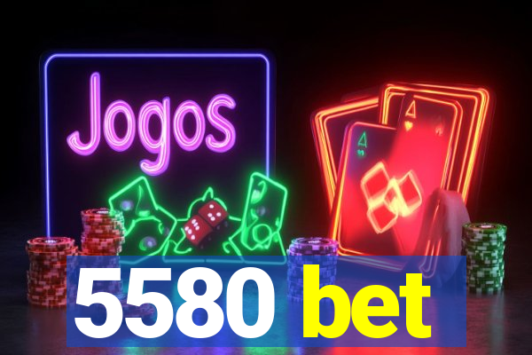 5580 bet